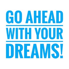 ''Go ahead with your dreams'' Lettering