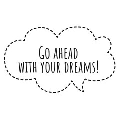 ''Go ahead with your dreams'' Lettering