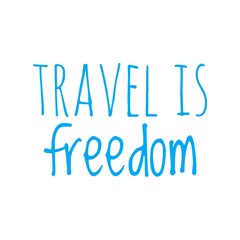 ''Travel is freedom'' Lettering