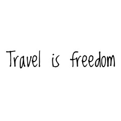 ''Travel is freedom'' Lettering