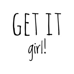 ''Get it girl'' Lettering