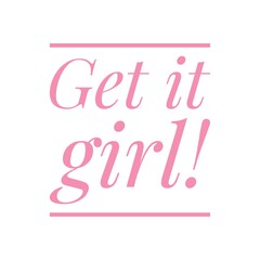 ''Get it girl'' Lettering