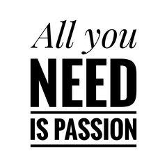 ''All you need is passion'' Lettering