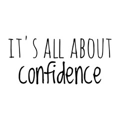 ''It's all about confidence'' Lettering