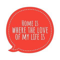 ''Home is where the love of my life is'' Lettering