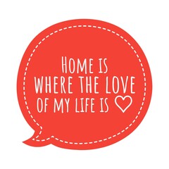 ''Home is where the love of my life is'' Lettering