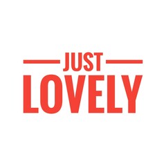 ''Just lovely'' Lettering