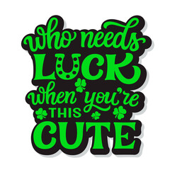 Fototapeta premium Who needs luck, when you're this cute. Hand lettering