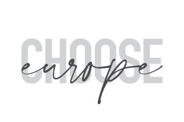 Modern, urban, simple graphic design of a saying "Choose Europe" in grey colors. Trendy, cool, handwritten typography