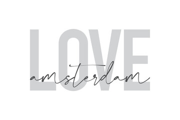 Modern, urban, simple graphic design of a saying "Love Amsterdam" in grey colors. Trendy, cool, handwritten typography