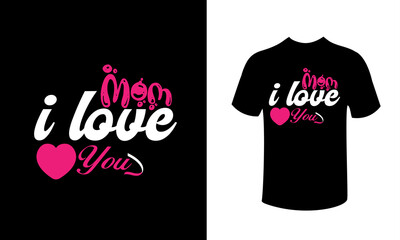 mom i love you t-shirt design.