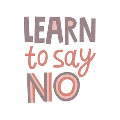 Learn to say no hand drawn lettering. Vector illustration for lifestyle poster. Life coaching phrase for a personal growth, holistic health.