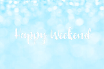 happy weekend text on light blue bokeh background.