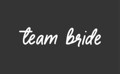 Team bride calligraphy text. Hand drawn lettering element for prints, cards, posters, products packaging, branding.