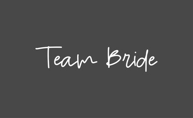 Team bride calligraphy text. Hand drawn lettering element for prints, cards, posters, products packaging, branding.
