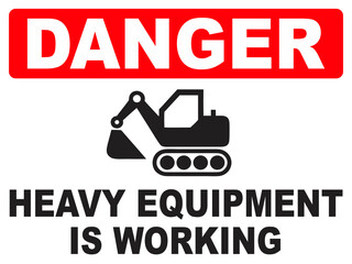 Danger Heavy Equipment Working Safety Sign  