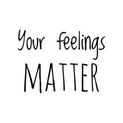 ''Your feelings matter'' Lettering
