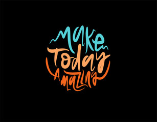 Make Today Amazing lettering Text on black background in vector illustration