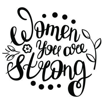 Lettering for International Women's Day with the inscription "women you are a strong". Black and white image, suitable for use in typography, as a print on clothes or objects. 
