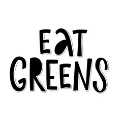 Eat greens lettering quotes for vegetarian and organic food packaging, print industry. Hand written vector stock illustration isolated on white background. EPS10