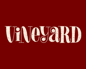 Vineyard Hand-drawn Typography. Text For Restaurant, Winery, Vineyard, Festival. Phrase For Wine Menu, Print, Poster, Sign, Label, Sticker Web Design Element. Vector Textured Lettering Quote
