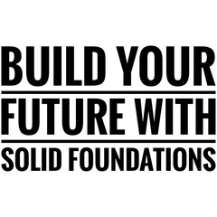 ''Build your future with solid foundations'' Lettering