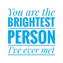 ''You are the brightest person I've ever met'' Lettering