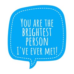 ''You are the brightest person I've ever met'' Lettering