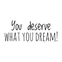 ''You deserve what you dream'' Lettering