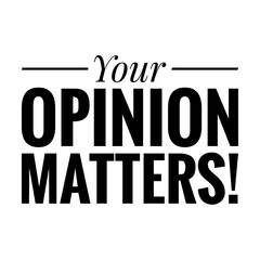 ''Your opinion matters'' Lettering