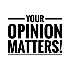 ''Your opinion matters'' Lettering