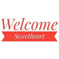 ''Welcome sweetheart'' Lettering