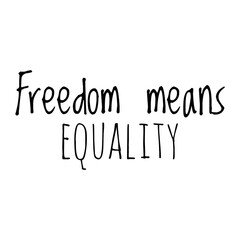''Freedom means equality'' Lettering