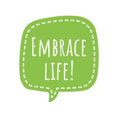 ''Embrace life'' Lettering