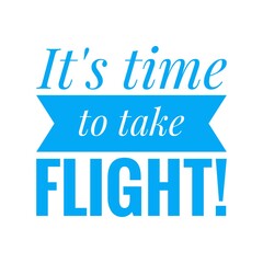 ''It's time to take flight'' Lettering