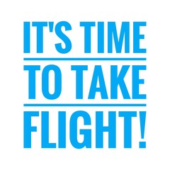 ''It's time to take flight'' Lettering
