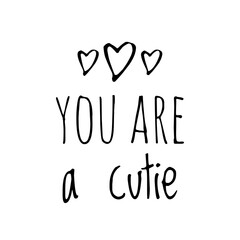 ''You are a cutie'' Lettering