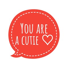 ''You are a cutie'' Lettering