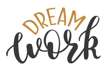 Dream Work handwritten lettering logo icon. Vector phrases elements for planner, calender, organizer, cards, banners, posters, mug, scrapbook, pillow cases.