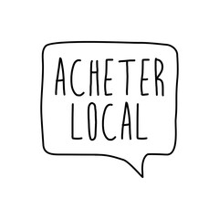 Logotipo con texto manuscrito Acheter Local escrito a mano en francés en burbuja de habla con lineas en color negro