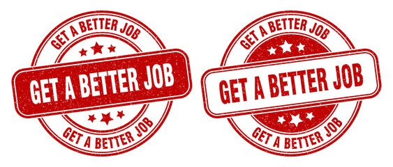get a better job stamp. get a better job label. round grunge sign