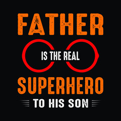Father is the real superhero to his son. fathers day gift t-shirt. Dad shirt vector.