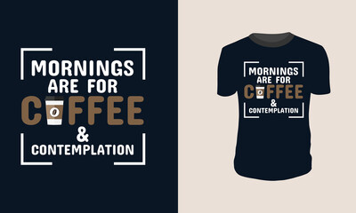 Mornings are for coffee and contemplation-T-shirt Design.