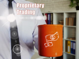 Business concept about Proprietary Trading with Man with a cup of coffee in the background.