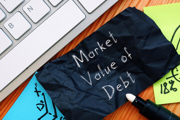 Business concept meaning Market Value of Debt with inscription on the sheet.