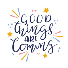 Good things are coming hand drawn lettering. Inspirational short message. Vector illustration.