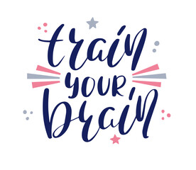 Train your brain more hand drawn lettering. Inspirational short message. Vector illustration.