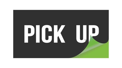 PICK  UP text written on black green sticker.