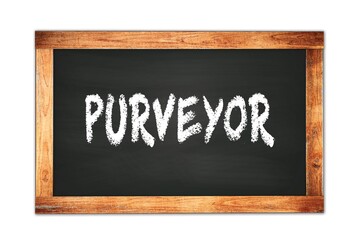 PURVEYOR text written on wooden frame school blackboard.