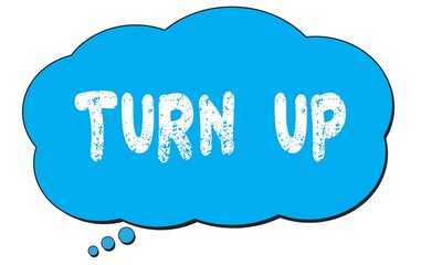 TURN  UP text written on a blue thought bubble.